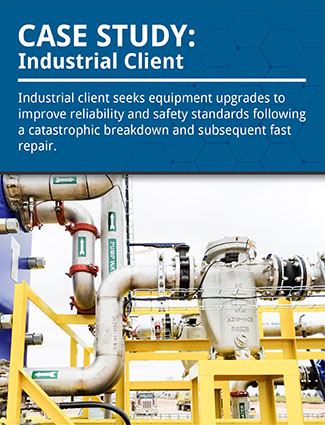 case study industrial client seeks equipment upgrades to improve reliability and safety standards following a catastrophic breakdown and subsequent fast repair